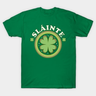 Slainte - Cheers Good Health - Saint Patrick's Day Clover T-Shirt